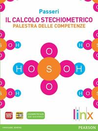 Il calcolo stechiometrico. Palestra delle competenze. Per le Scuole superiori. - Passeri - Libro Linx 2012 | Libraccio.it