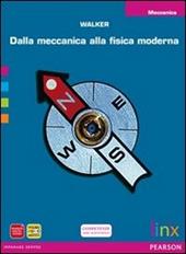 Dalla meccanica alla fisica moderna. Meccanica. Con espansione online