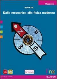 Dalla meccanica alla fisica moderna. Meccanica. Per le Scuole superiori. - Walker - Libro Linx 2012 | Libraccio.it