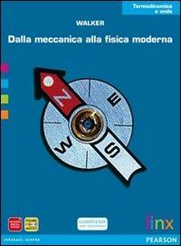 Dalla meccanica alla fisica moderna. Termodinamica e onde. Per le Scuole superiori. - Walker - Libro Linx 2012 | Libraccio.it