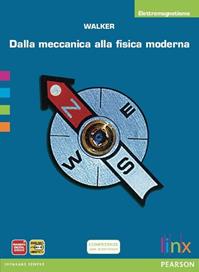 Dalla meccanica alla fisica moderna. Elettromagnetismo. Per le Scuole superiori. - Walker - Libro Linx 2012 | Libraccio.it