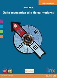 Dalla meccanica alla fisica moderna. Fisica moderna. Per le Scuole superiori. - Walker - Libro Linx 2012 | Libraccio.it