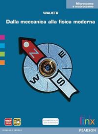 Dalla meccanica alla fisica moderna. Microcosmo e macrocosmo. Con espansione online - Walker - Libro Linx 2012 | Libraccio.it