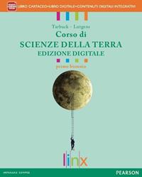 Corso di scienze della terra. Ediz. interattiva. Per il biennio delle Scuole superiori. Con e-book. Con espansione online - Tarbuck, Lutgens - Libro Linx 2012 | Libraccio.it