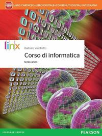 Corso di informatica. Per il triennio delle Scuole superiori. Vol. 1 - Alberto Barbero, Francesco Vaschetto - Libro Linx 2014 | Libraccio.it
