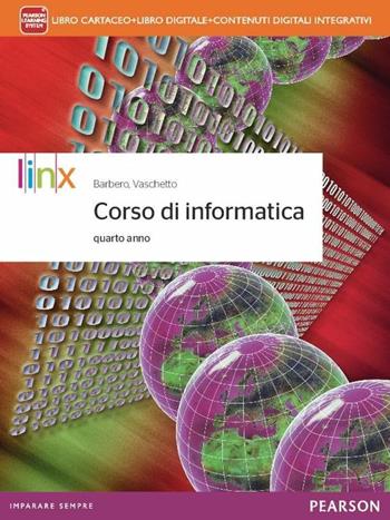 Corso di informatica. Per la 4ª classe delle Scuole superiori. Con e-book. Con espansione online - Alberto Barbero, Francesco Vaschetto - Libro Linx 2015 | Libraccio.it