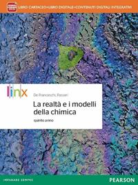 Realtà e i modelli della chimica. Per la 5ª classe delle Scuole superiori. Con e-book. Con espansione online - Giovanni De Franceschi, Luciano Passeri - Libro Linx 2014 | Libraccio.it