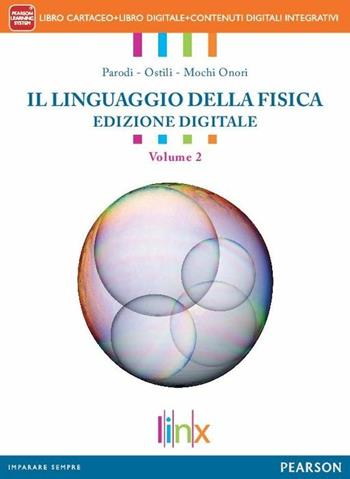 Linguaggio della fisica. Con e-book. Con espansione online. Vol. 2 - G. Paolo Parodi, Marco Ostili, Guglielmo Mochi Onori - Libro Linx 2014 | Libraccio.it