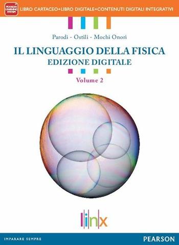 Linguaggio della fisica. Per le Scuole superiori. Vol. 2 - G. Paolo Parodi, Marco Ostili, Guglielmo Mochi Onori - Libro Linx 2014 | Libraccio.it