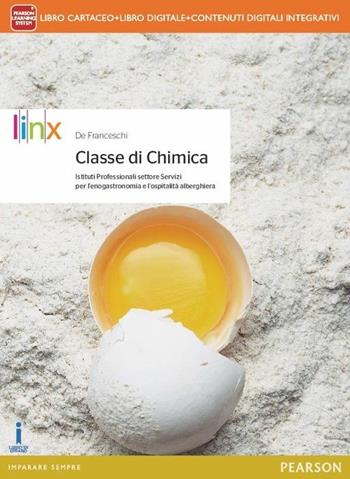 Classe di chimica. Per Ist. professionali settore servizi enogastronomia e ospitalità alberghiera. Con e-book. Con espansione online - Giovanni De Franceschi - Libro Linx 2015 | Libraccio.it