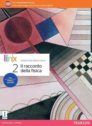 Il racconto della fisica. Per le Scuole superiori. Vol. 2 - Gianpaolo Parodi, Marco Ostili, Guglielmo Mochi Onori - Libro Linx 2016 | Libraccio.it