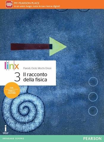 Il racconto della fisica. Per le Scuole superiori. Vol. 3 - Gianpaolo Parodi, Marco Ostili, Guglielmo Mochi Onori - Libro Linx 2016 | Libraccio.it