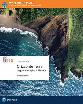 Orizzonte terra. Leggere e capire il pianeta. Per il primo biennio delle Scuole superiori. Con e-book. Con espansione online - Maurizio Santilli - Libro Linx 2017 | Libraccio.it