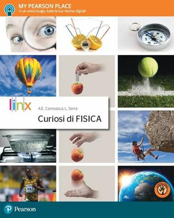 Curiosi di fisica. Con Contenuto digitale per accesso online: espansione online. Con Contenuto digitale per download: e-book - Anna Camisasca, Luca Serra - Libro Linx 2017 | Libraccio.it