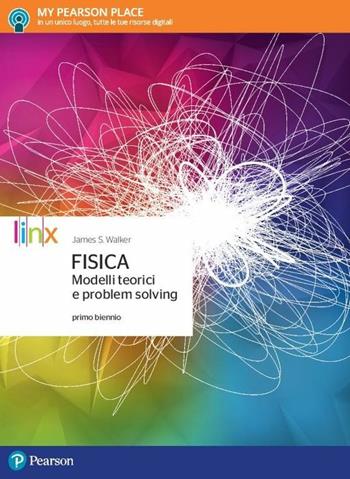 Fisica. Modelli teorici e problem solving. Per il primo biennio delle Scuole superiori. Con e-book. Con espansione online - James Walker - Libro Linx 2017 | Libraccio.it