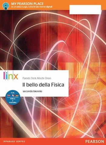 Il bello della fisica. Physics CLIL 3D. Concepts, language. Per il secondo biennio delle Scuole superiori. - Paolo Parodi, Marco Ostili, Guglielmo Mochi Onori - Libro Linx 2017 | Libraccio.it