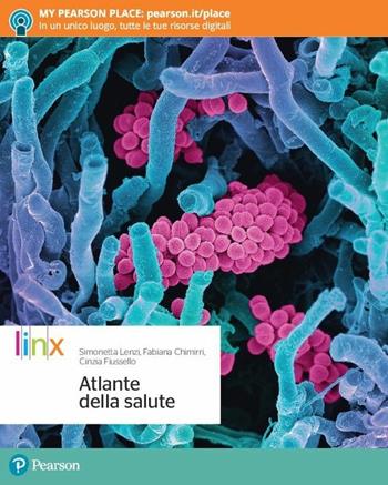 Atlante della salute. Per le Scuole superiori. - Simonetta Lenzi, Fabiana Chimirri, Cinzia Fiussello - Libro Linx 2018 | Libraccio.it