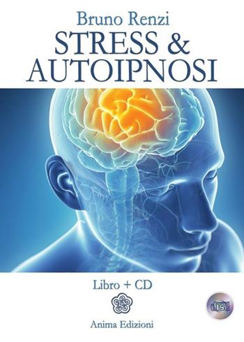 Stress & autoipnosi. Con CD Audio - Bruno Renzi - Libro Anima Edizioni 2013, Manuali per l'anima | Libraccio.it