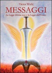 Messaggi. La legge divina non è la legge dell'uomo - Victor Wichj - Libro Anima Edizioni 2009, Messaggi per l'anima | Libraccio.it