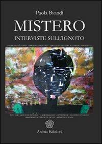 Mistero. Interviste sull'ignoto - Paola Biondi - Libro Anima Edizioni 2009, Saggi per l'anima | Libraccio.it