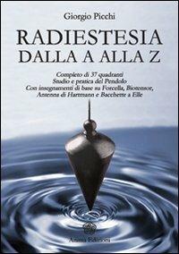 Radiestesia dalla A alla Z - Giorgio Picchi - Libro Anima Edizioni 2009, Manuali per l'anima | Libraccio.it