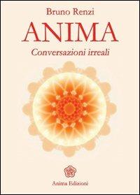 Anima. Conversazioni irreali - Bruno Renzi - Libro Anima Edizioni 2009, Saggi per l'anima | Libraccio.it