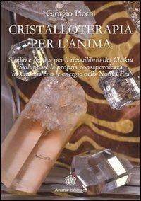 Cristalloterapia per l'anima - Giorgio Picchi - Libro Anima Edizioni 2010, Manuali per l'anima | Libraccio.it