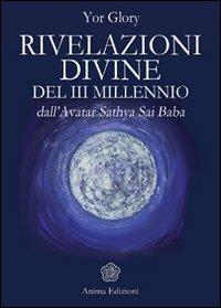 Rivelazioni divine del III millenio dall'Avatar Satya Sai Baba - Yor Glory - Libro Anima Edizioni 2010, Messaggi per l'anima | Libraccio.it