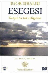 Esegesi. Scopri la tua religione. Da dove si comincia. Con DVD - Igor Sibaldi - Libro Anima Edizioni 2010, Video per l'anima | Libraccio.it
