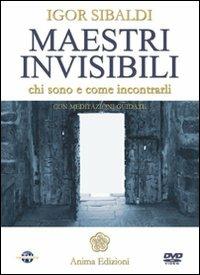 Maestri invisibili. Chi sono e come incontrarli. Con DVD - Igor Sibaldi - Libro Anima Edizioni 2010, Video per l'anima | Libraccio.it