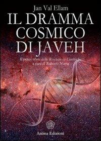 Il dramma cosmico di Javeh. Il primo libro delle «rivelazioni cosmiche» - Jan Val Ellam - Libro Anima Edizioni 2012, Messaggi per l'anima | Libraccio.it