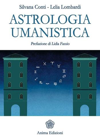 Astrologia umanistica - Silvana Conti, Lelia Lombardi - Libro Anima Edizioni 2012, Anima news | Libraccio.it