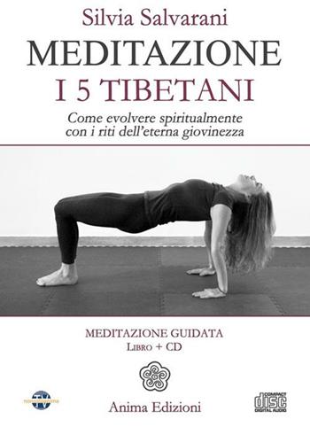 Meditazione. I 5 tibetani. Come evolvere spiritualmente con i riti dell'eterna giovinezza. Con CD Audio - Silvia Salvarani - Libro Anima Edizioni 2012, Manuali per l'anima | Libraccio.it