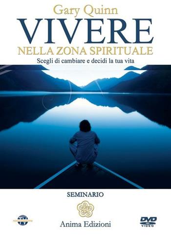 Vivere nella zona spirituale. Scegli di cambiare e decidi la tua vita. Con DVD - Gary Quinn - Libro Anima Edizioni 2012, Video per l'anima | Libraccio.it