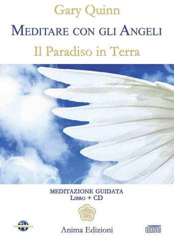 Meditare con gli angeli. Il paradiso in terra. Con CD Audio - Gary Quinn - Libro Anima Edizioni 2013, Manuali per l'anima | Libraccio.it