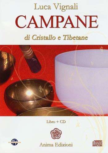 Campane di cristallo e tibetane. Con CD Audio - Luca Vignali - Libro Anima Edizioni 2013, Musica per l'anima | Libraccio.it