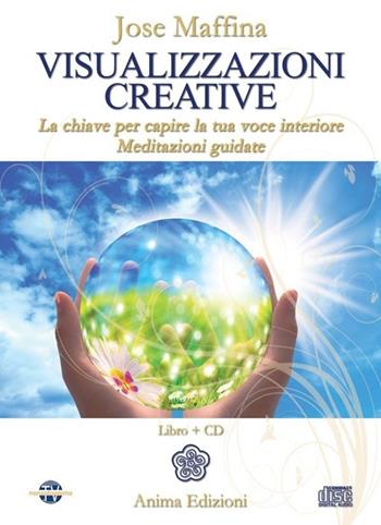 Visualizzazioni creative. La chiave per capire la tua voce interiore. Meditazioni guidate. Con CD Audio - Jose Maffina - Libro Anima Edizioni 2013, Manuali per l'anima | Libraccio.it