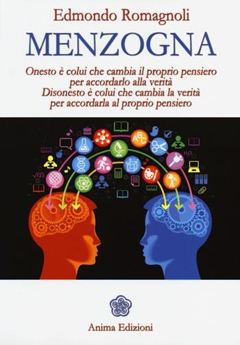 Menzogna. Onesto è colui che cambia il proprio pensiero per accordarlo alla verità. Disonesto è colui che cambia la verità per accordarla al proprio pensiero - Edmondo Romagnoli - Libro Anima Edizioni 2013, Saggi per l'anima | Libraccio.it