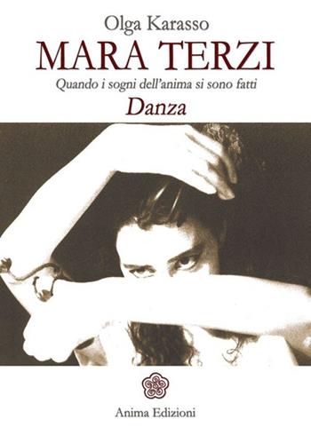 Mara Terzi. Quando i sogni dell'anima si sono fatti danza - Olga Karasso - Libro Anima Edizioni 2014, Vitae | Libraccio.it