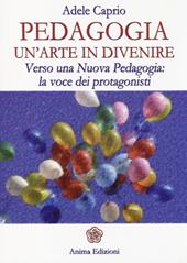 Pedagogia un'arte in divenire. Verso una nuova pedagogia: la voce dei protagonisti