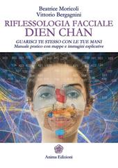 Riflessologia facciale Dien Chan. Guarisci te stesso con le tue mani. Manuale pratico con mappe e immagini esplicative