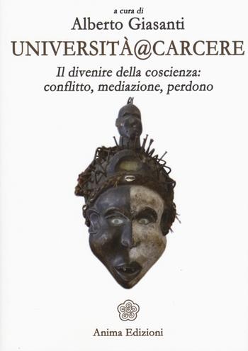 Università@carcere. Il divenire della coscienza: conflitto, mediazione, perdono  - Libro Anima Edizioni 2015, Saggi per l'anima | Libraccio.it