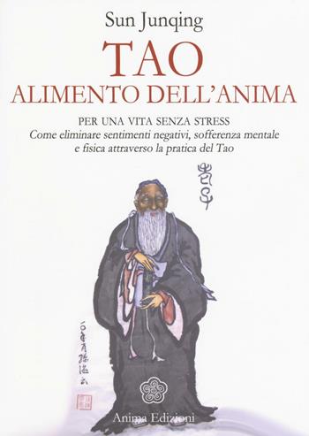 Tao. Alimento dell'anima - Sun Junqing - Libro Anima Edizioni 2016, Saggi per l'anima | Libraccio.it