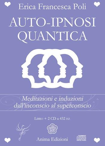 Auto-ipnosi quantica. Meditazioni e induzioni, dall'inconscio al superconscio. Con 2 CD Audio - Erica Francesca Poli - Libro Anima Edizioni 2016, La medicina per l'anima | Libraccio.it