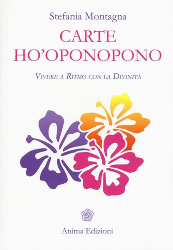 Carte Ho'oponopono. Vivere a ritmo con la divinità. Con 70 Carte - Stefania Montagna - Libro Anima Edizioni 2017, Messaggi per l'anima | Libraccio.it