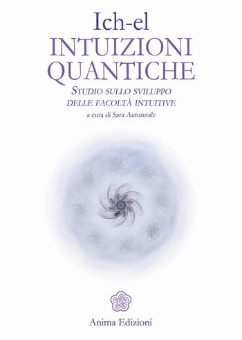 Intuizioni quantiche. Studio sullo sviluppo delle facoltà intuitive  - Libro Anima Edizioni 2017, Messaggi per l'anima | Libraccio.it