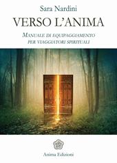 Verso l'anima. Manuale di equipaggiamento per viaggiatori spirituali