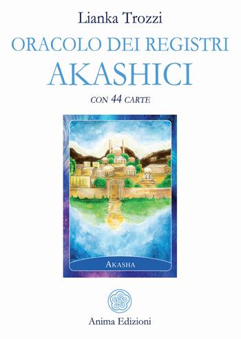 Oracolo dei registri akashici. Con 44 Carte - Lianka Trozzi - Libro Anima Edizioni 2018, Messaggi per l'anima | Libraccio.it
