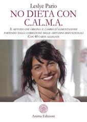 No dieta con C.A.L.M.A. Il metodo che origina il cambio d'alimentazione partendo dalla correzione delle abitudini disfunzionali. Con 40 carte allegate