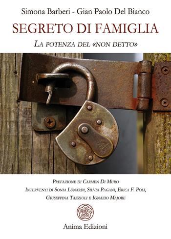 Segreto di famiglia. La potenza del «non detto» - Simona Barberi, Gian Paolo Del Bianco - Libro Anima Edizioni 2019, La medicina per l'anima | Libraccio.it